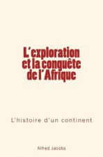 L'exploration et la conqu?te de l'Afrique: L'histoire d'un continent