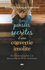 Les Pensées Secr?tes d'Une Convertie Insolite (the Secret Thoughts of an Unlikely Convert): de l'Homosexualité ? La Découverte de la Foi Chrétienne