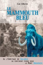 Le Mammouth Bleu: De l'Ermitage de Galamus au continent perdu sous le Mont Bugarach