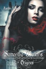 Samantha Watkins ou Les chroniques d'un quotidien extraordinaire. Tome 2: Origines.