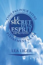 Le secret d'un esprit optimiste: Cinq pas vers une vie accomplie