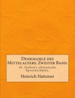 Denkmahle des Mittelalters. Zweiter Band.: St. Gallen's altteutsche Sprachschätze.