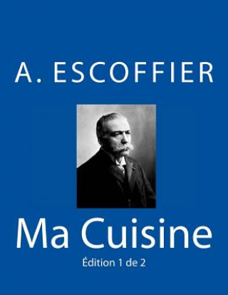 Ma Cuisine: Edition 1 de 2: Auguste Escoffier l'original de 1934