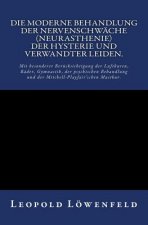 Die moderne Behandlung der Nervenschwäche.: Mit besonderer Berücksichtigung der Luftkuren, Bäder, Gymnastik, der psychischen Behandlung und der Mitche
