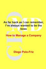 As far back as I can remember, I've always wanted to be the boss: How to Manage a Company