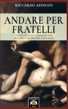 Andare per fratelli: I volti, i luoghi e l'immaginario dell'Italia letteraria e non solo