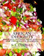 African Delights: Everyday recipes from Africa and the African Diaspora