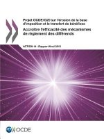 Projet OCDE/G20 sur l'erosion de la base d'imposition et le transfert de benefices Accroitre l'efficacite des mecanismes de reglement des differends,