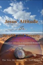 Jesus' Attitude to Wealth and Poverty: A Revoutionary Newlook of its implications for the Nigerian Christians