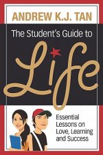 The Student's Guide To Life: Essential Lessons On Love, Learning And Success