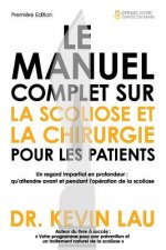 Le Manuel Complet Sur La Scoliose Et La Chirurgie Pour Les Patients: Un Regard Impartial En Profondeur: Qu