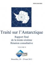 Rapport final de la trente-sixi?me Réunion consultative du Traité sur l'Antarctique - Volume II