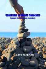 Construire sa liberte financiere: vivre decemment et sans dette