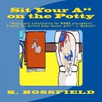 Sit Your Ass on the Potty: 