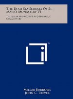 The Dead Sea Scrolls Of St. Mark's Monastery V1: The Isaiah Manuscript And Habakkuk Commentary