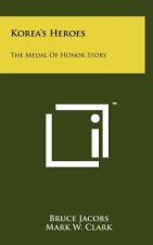 Korea's Heroes: The Medal Of Honor Story