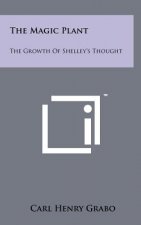 The Magic Plant: The Growth Of Shelley's Thought