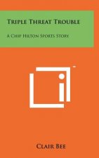 Triple Threat Trouble: A Chip Hilton Sports Story