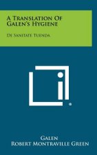 A Translation Of Galen's Hygiene: De Sanitate Tuenda