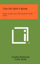 The Fat Boy's Book: How Elmer Lost 40 Pounds In 80 Days
