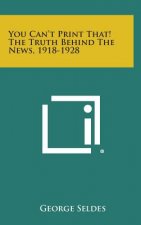 You Can't Print That! the Truth Behind the News, 1918-1928