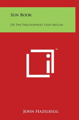 Sun Book: Or the Philosopher's Vade Mecum