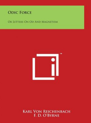 Odic Force: Or Letters On Od And Magnetism