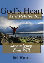 God's Heart as It Relates to Sovereignty - Free Will