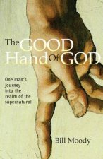 The Good Hand of God: One Man's Journey into the Realm of the Supernatural