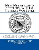 New Netherland Settlers: Willem Pieterse Van Slyke Aka Willem Neef: A Genealogy to 5 Generations of the Descendants of Willem Pieterse Van Slyk