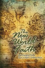 The New World Faith: Life-Changing Truths from a Highly Unlikely Place