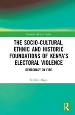 Socio-Cultural, Ethnic and Historic Foundations of Kenya's Electoral Violence