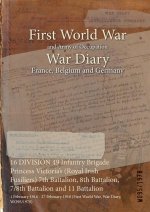 16 DIVISION 49 Infantry Brigade Princess Victoria's (Royal Irish Fusiliers) 7th Battalion, 8th Battalion, 7/8th Battalion and 11 Battalion