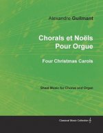 Chorals Et Noels Pour Orgue - Four Christmas Carols - Sheet Music for Chorus and Organ