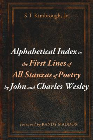 Alphabetical Index to the First Lines of All Stanzas of Poetry by John and Charles Wesley