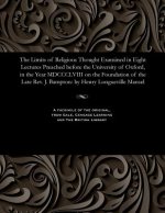Limits of Religious Thought Examined in Eight Lectures Preached Before the University of Oxford, in the Year MDCCCLVIII on the Foundation of the Late
