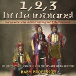 1, 2, 3 Little Indians! Native American Indian Clothing and Entertainment - US History 6th Grade Children's American History