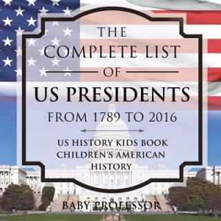 Complete List of US Presidents from 1789 to 2016 - US History Kids Book Children's American History
