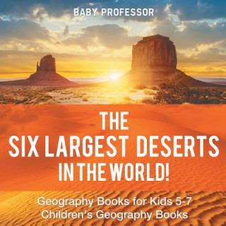 Six Largest Deserts in the World! Geography Books for Kids 5-7 Children's Geography Books