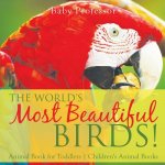 World's Most Beautiful Birds! Animal Book for Toddlers Children's Animal Books