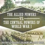 Allied Powers vs. The Central Powers of World War I