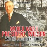 World War I, President Wilson and His Fourteen Points - History 5th Grade Children's Military Books