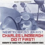 New York to Paris? Charles Lindbergh Did It First! Biography of Famous People Children's Biography Books