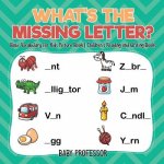 What's The Missing Letter? Basic Vocabulary for Kids Picture Book Children's Reading and Writing Books