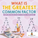 What is the Greatest Common Factor - Math Workbooks Grade 6 Children's Math Books