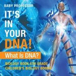 It's In Your DNA! What Is DNA? - Biology Book 6th Grade Children's Biology Books