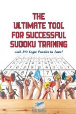 Ultimate Tool for Successful Sudoku Training with 240 Logic Puzzles to Love!