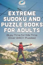 Extreme Sudoku and Puzzle Books for Adults Busy Time for Me Time (Over 240+ Puzzles)