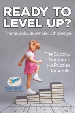 Ready to Level Up? The Sudoku Brown Belt Challenge The Sudoku Samurai's 240 Puzzles for Adults