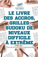 livre des accros, grilles Sudoku de niveaux difficile a extreme Plus de 200 grilles captivantes